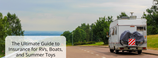 The Ultimate Guide to Insurance for RVs, Boats, and Summer Toys