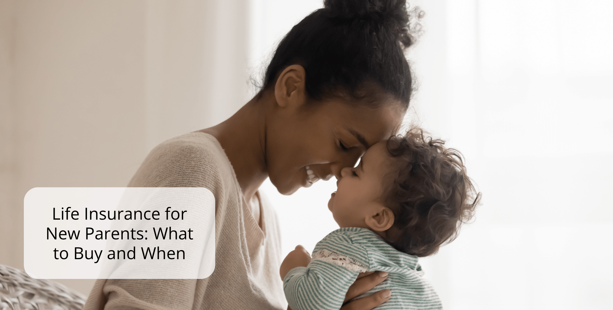 Life Insurance for New Parents: What to Buy and When