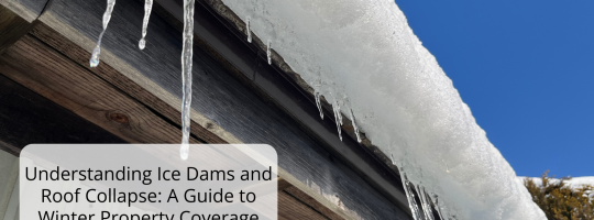 Understanding Ice Dams and Roof Collapse: A Guide to Winter Property Coverage
